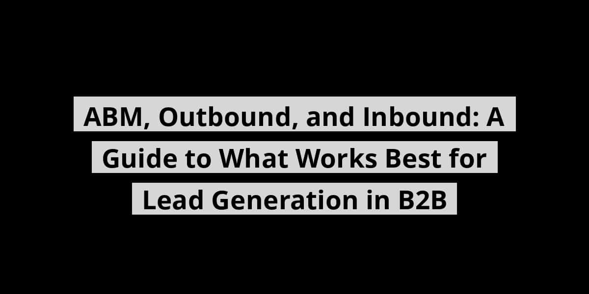 abm-outbound-and-inbound-a-guide-to-what-works-best-for-lead-generation-in-b2b_blog_post_upload_10-24-2025-68fbbbcd76281