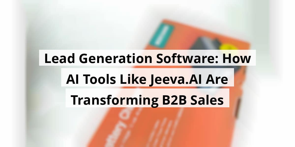 lead-generation-software-how-ai-tools-like-jeeva-ai-are-transforming-b2b-sales_blog_post_upload_10-27-2025-68fed4d60f800