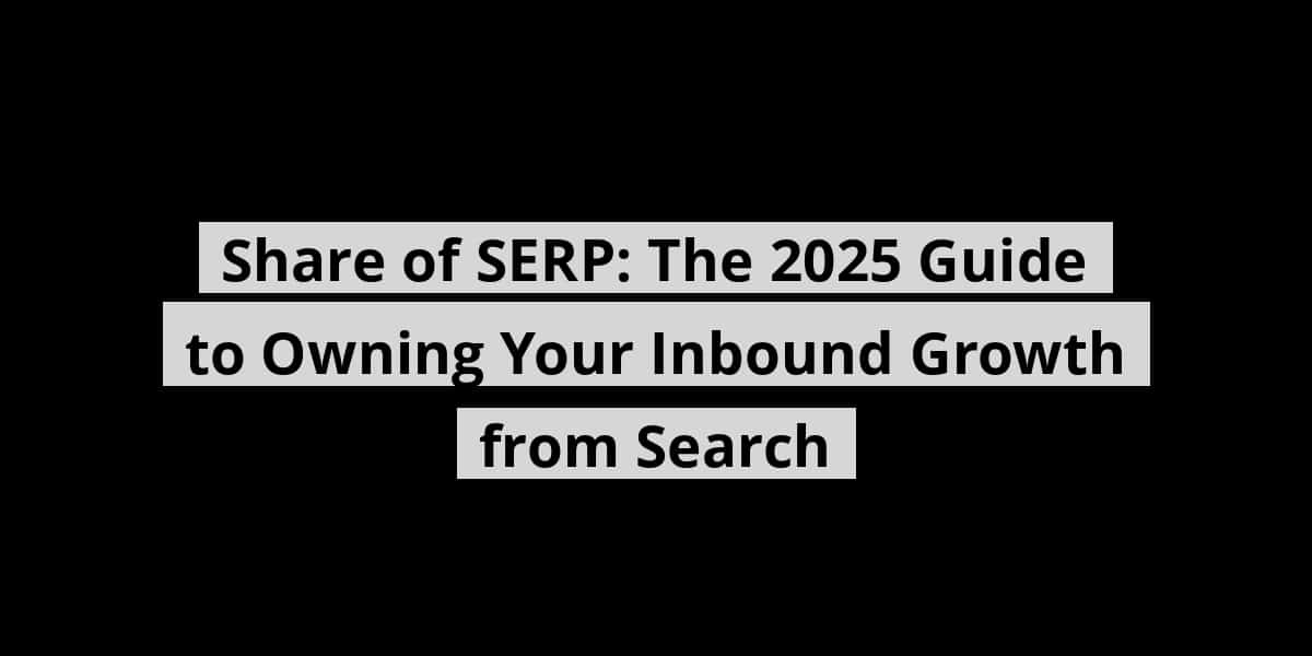 share-of-serp-the-2025-guide-to-owning-your-inbound-growth-from-search_blog_post_upload_10-26-2025-68fd825a317a7