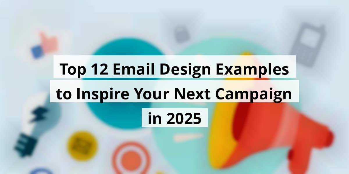 top-12-email-design-examples-to-inspire-your-next-campaign-in-2025_blog_post_upload_11-12-2025-691479d8236aa
