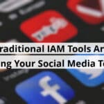 traditional iam tools are failing your social media team blog post upload 11 15 2025 6917e62ddf6ac