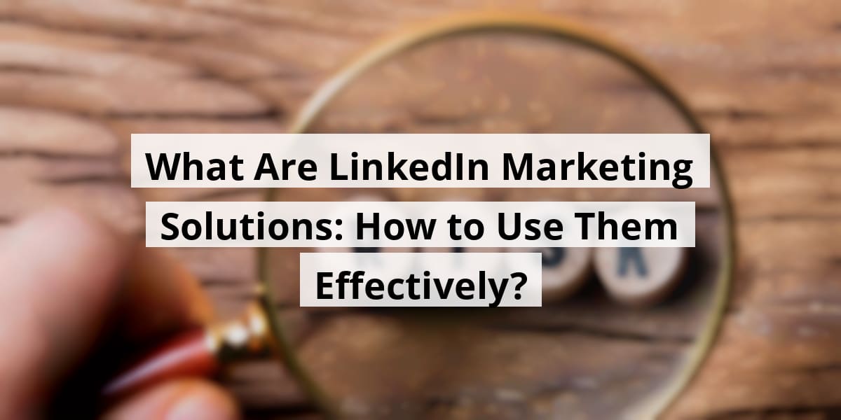 what-are-linkedin-marketing-solutions-how-to-use-them-effectively_blog_post_upload_10-28-2025-69002ad62c9c3