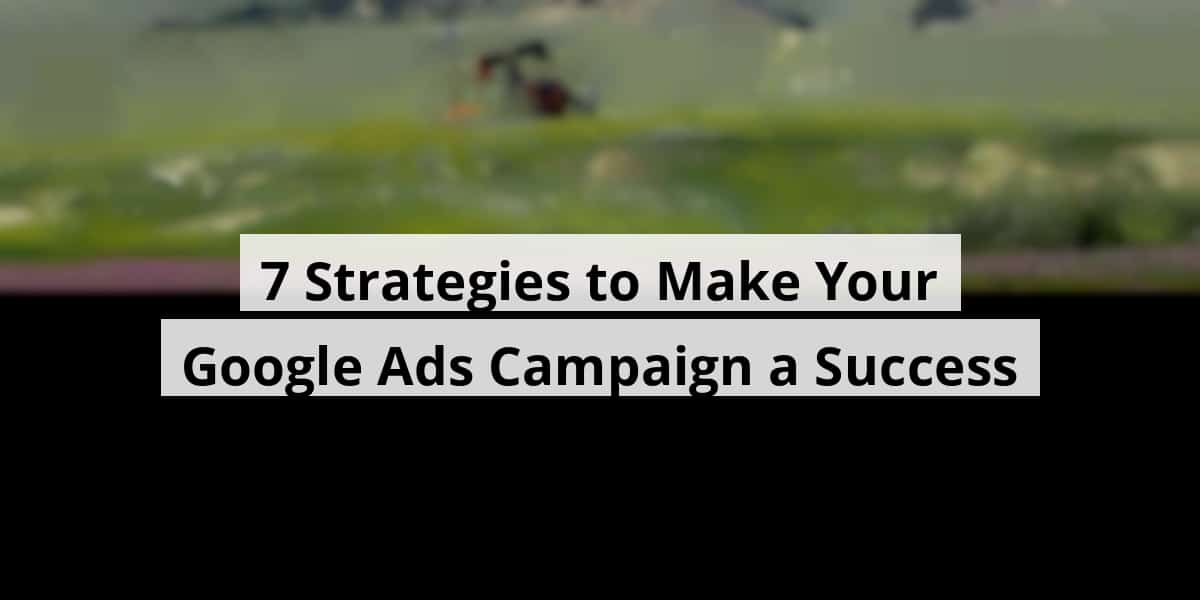 7-strategies-to-make-your-google-ads-campaign-a-success_blog_post_upload_10-31-2025-6904245e789cb