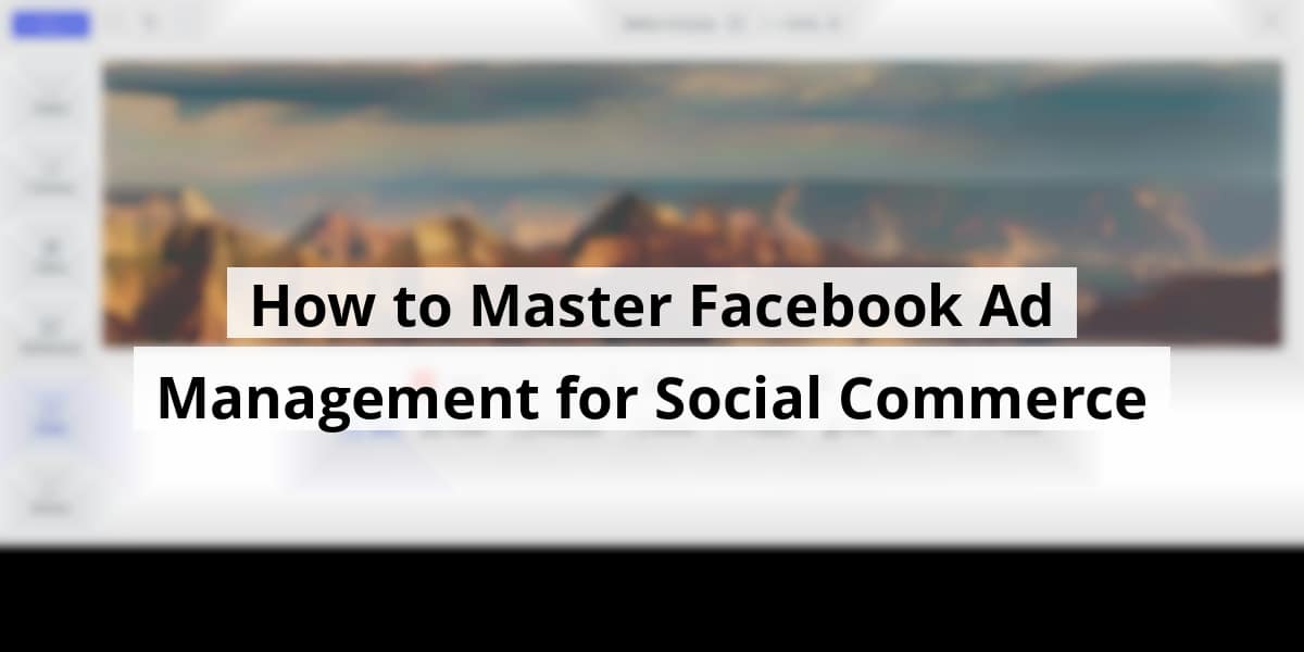 how-to-master-facebook-ad-management-for-social-commerce_blog_post_upload_10-29-2025-69017b41a55ce