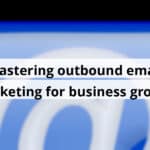 mastering outbound email marketing for business growth blog post upload 10 30 2025 6902cb1510fd2