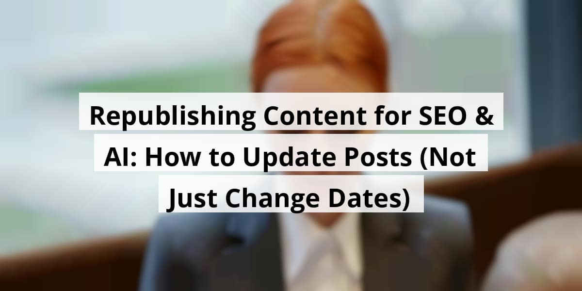republishing-content-for-seo-ai-how-to-update-posts-not-just-change-dates_blog_post_upload_11-03-2025-690817a0d9966