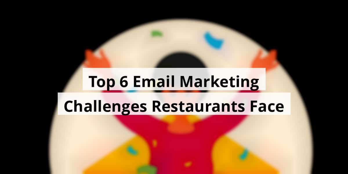 top-6-email-marketing-challenges-restaurants-face_blog_post_upload_10-29-2025-69017b2b864fd