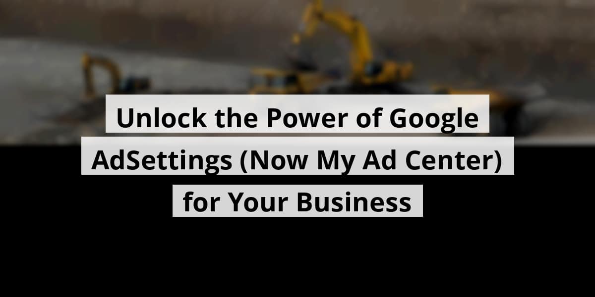 unlock-the-power-of-google-adsettings-now-my-ad-center-for-your-business_blog_post_upload_11-06-2025-690c030136dad