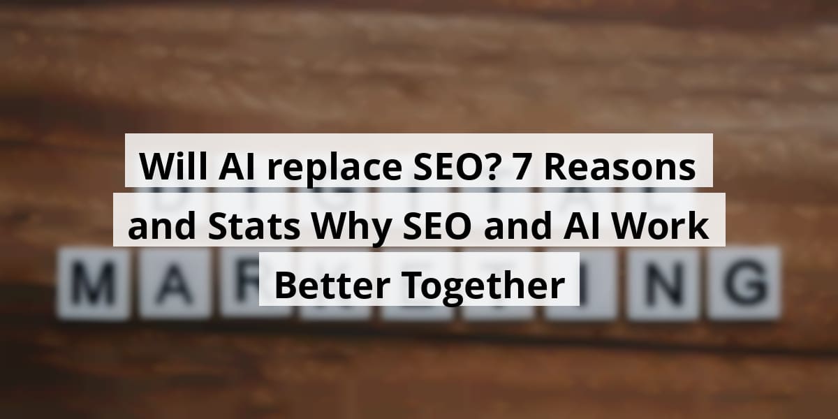 will-ai-replace-seo-7-reasons-and-stats-why-seo-and-ai-work-better-together_blog_post_upload_11-09-2025-6910011acff74