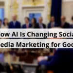 how ai is changing social media marketing for good blog post upload 11 12 2025 6913eeb87cd63