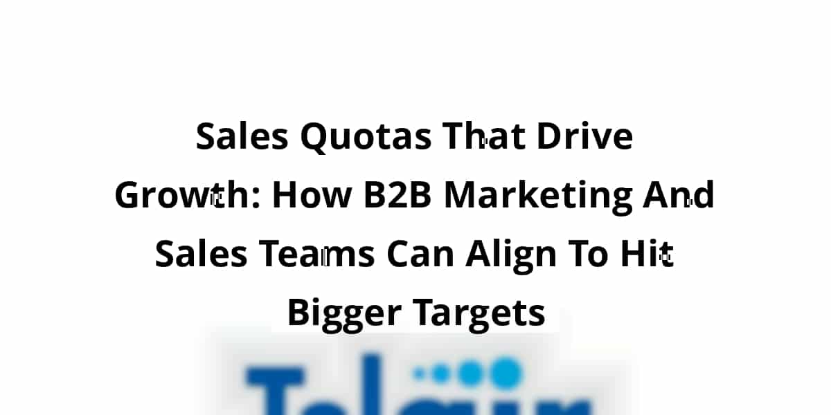 sales-quotas-that-drive-growth-how-b2b-marketing-and-sales-teams-can-align-to-hit-bigger-targets_blog_post_upload_11-10-2025-69114c6ee85b3