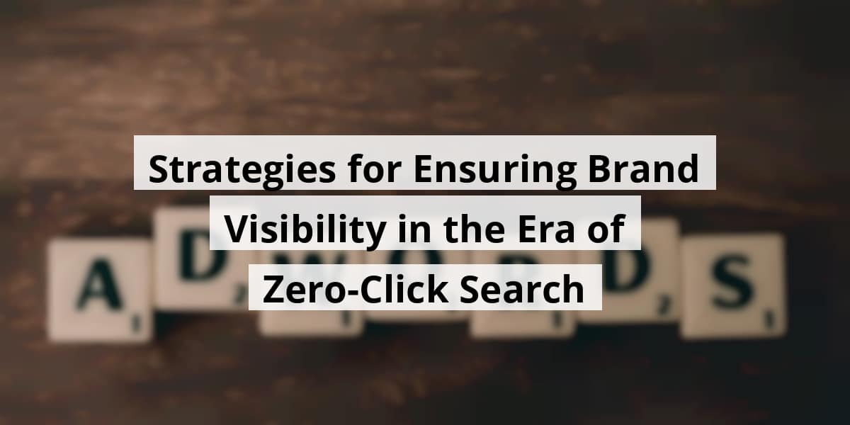 strategies-for-ensuring-brand-visibility-in-the-era-of-zero-click-search_blog_post_upload_11-13-2025-691548e1704d6