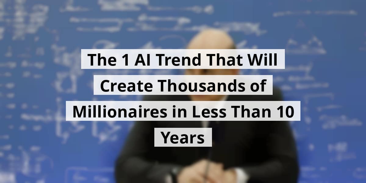 the-1-ai-trend-that-will-create-thousands-of-millionaires-in-less-than-10-years_blog_post_upload_11-10-2025-69114c943b125